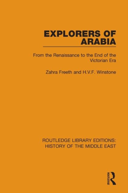 Explorers of Arabia : From the Renaissance to the End of the Victorian Era