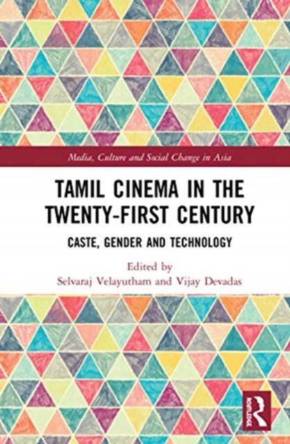Tamil Cinema in the Twenty-First Century : Caste, Gender and Technology