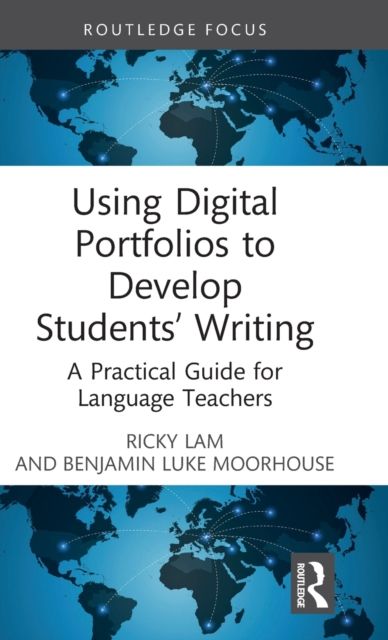Using Digital Portfolios to Develop Students’ Writing : A Practical Guide for Language Teachers