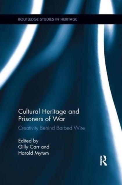Cultural Heritage and Prisoners of War : Creativity Behind Barbed Wire
