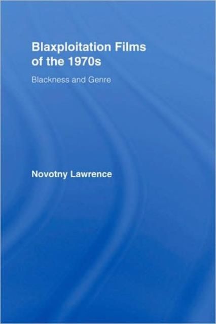 Blaxploitation Films of the 1970s : Blackness and Genre