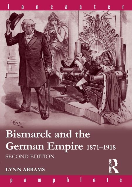 Bismarck and the German Empire : 1871–1918