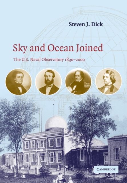 Sky and Ocean Joined : The US Naval Observatory 1830–2000