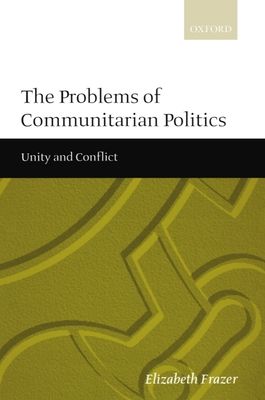 The Problems of Communitarian Politics : Unity and Conflict