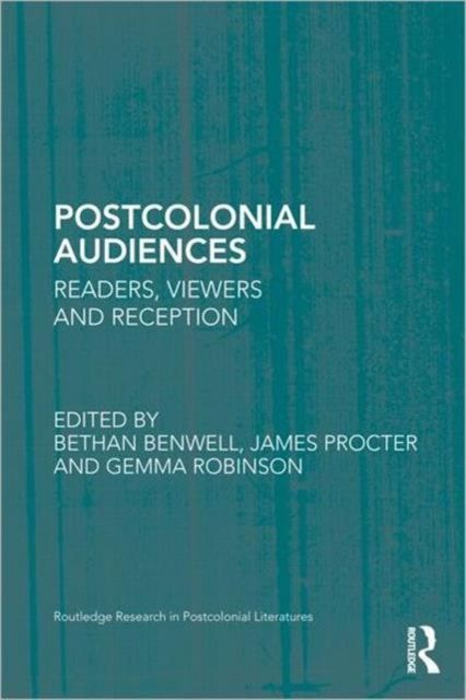 Postcolonial Audiences : Readers, Viewers and Reception