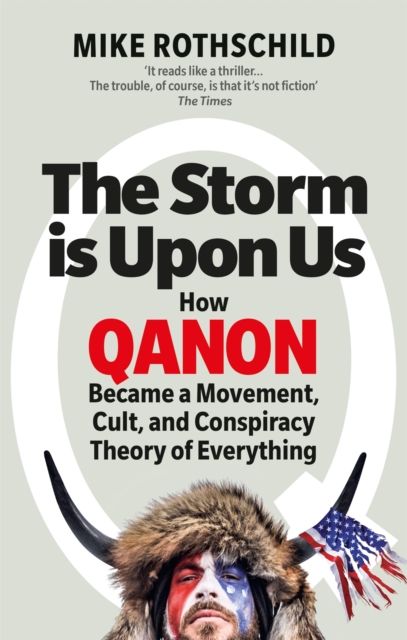 The Storm Is Upon Us : How QAnon Became a Movement, Cult, and Conspiracy Theory of Everything