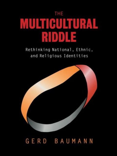 The Multicultural Riddle : Rethinking National, Ethnic and Religious Identities