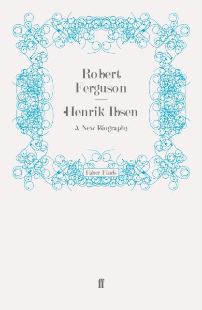Henrik Ibsen : A New Biography