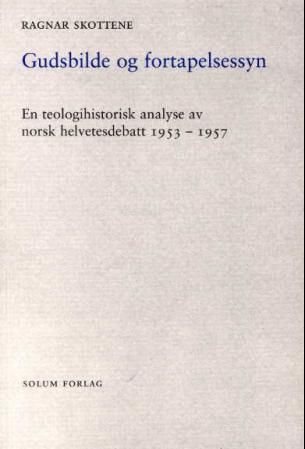 Gudsbilde og fortapelsessyn : en teologihistorisk analyse av norsk helvetesdebatt 1953-1957