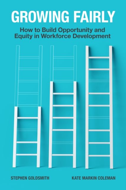 Growing Fairly : How to Build Opportunity and Equity in Workforce Development