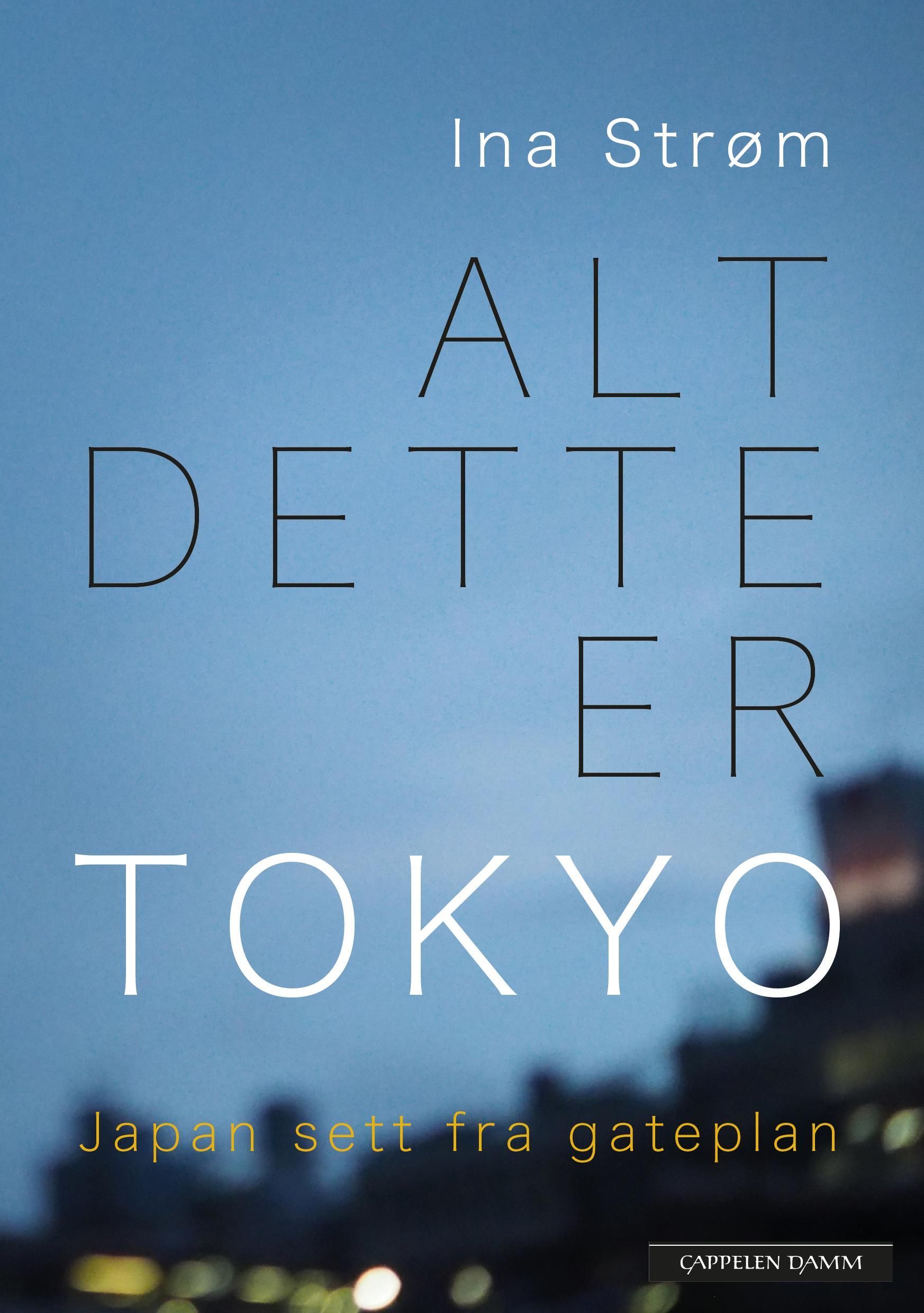 Forsidebilde av Alt dette er Tokyo : Japan sett fra gateplan