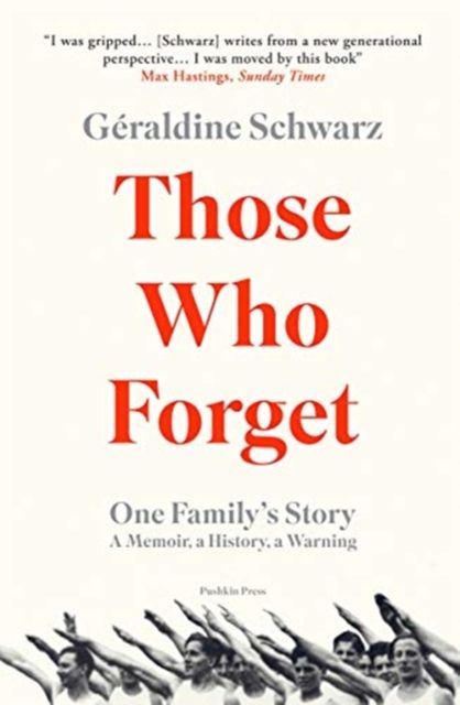 Those Who Forget : One Family's Story; A Memoir, a History, a Warning