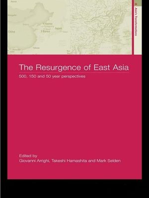 The Resurgence of East Asia : 500, 150 and 50 Year Perspectives