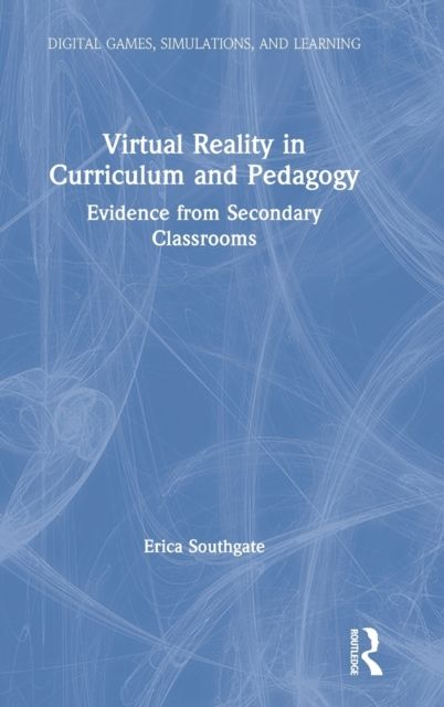 Virtual Reality in Curriculum and Pedagogy : Evidence from Secondary Classrooms