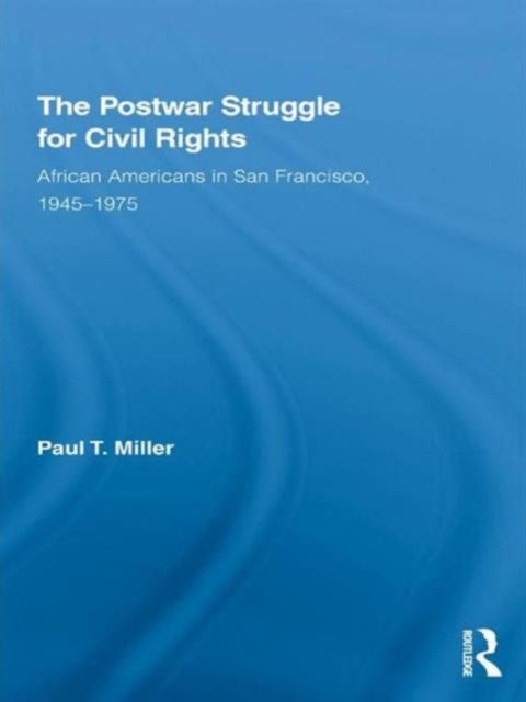 The Postwar Struggle for Civil Rights : African Americans in San Francisco, 1945–1975