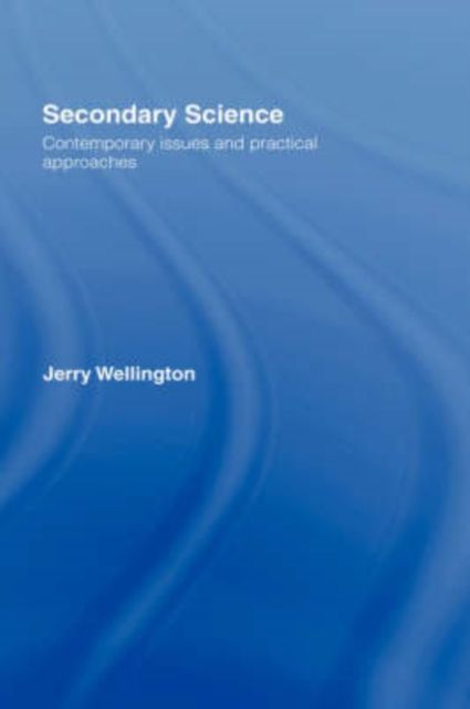 Secondary Science : Contemporary Issues and Practical Approaches
