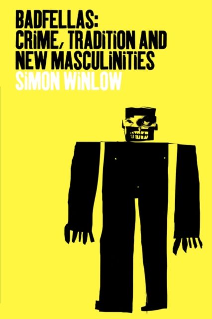 Badfellas : Crime, Tradition and New Masculinities