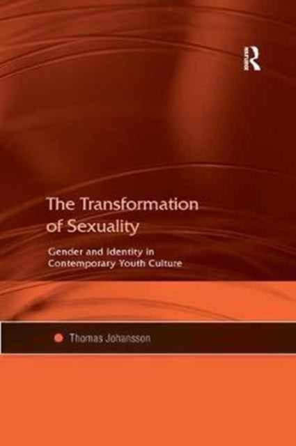 The Transformation of Sexuality : Gender and Identity in Contemporary Youth Culture
