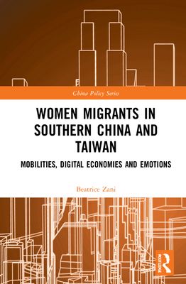 Women Migrants in Southern China and Taiwan : Mobilities, Digital Economies and Emotions