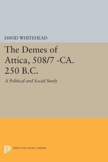 The Demes of Attica, 508/7 -ca. 250 B.C. : A Political and Social Study