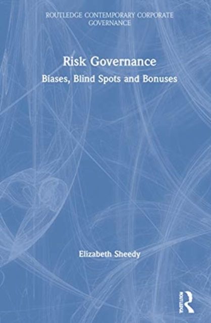Risk Governance : Biases, Blind Spots and Bonuses