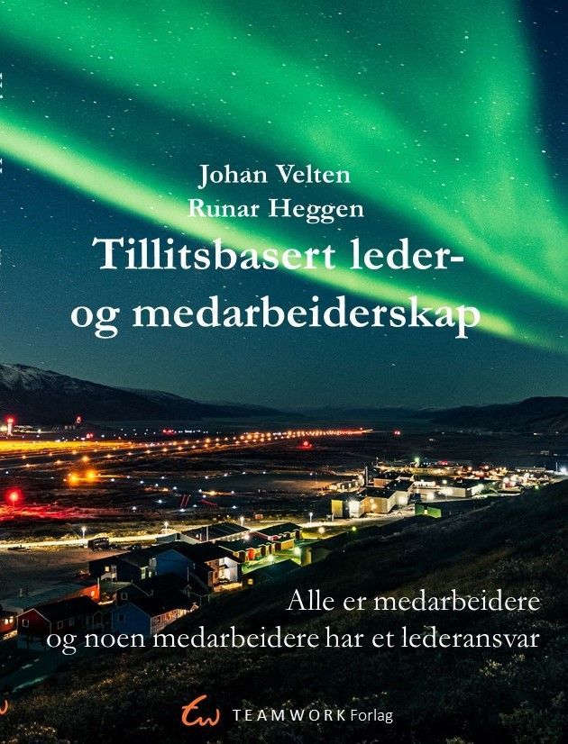 Forsidebilde av Tillitsbasert leder- og medarbeiderskap : alle er medarbeidere - og noen medarbeidere har et lederansvar