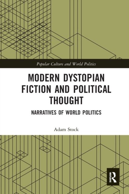 Modern Dystopian Fiction and Political Thought : Narratives of World Politics