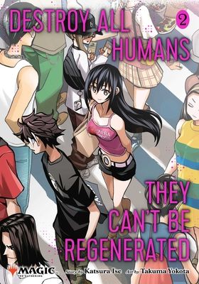 Destroy All Humans. They Can't Be Regenerated. A Magic: The Gathering Manga, Vol. 2 : Limited edition Magic: The Gathering card included in first printing!