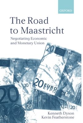 The Road To Maastricht : Negotiating Economic and Monetary Union
