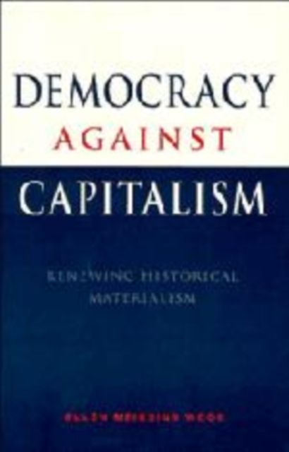 Democracy against Capitalism : Renewing Historical Materialism