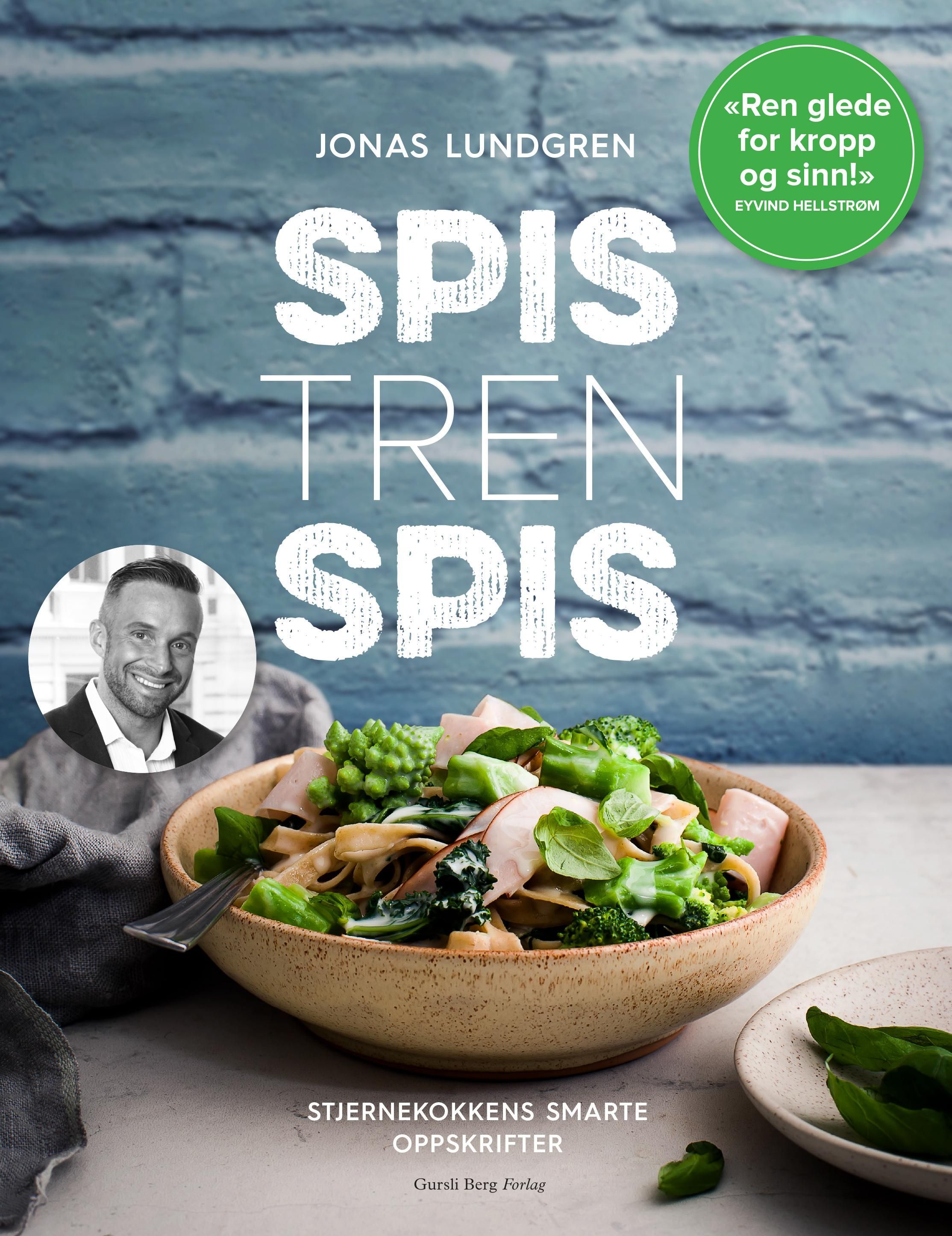 Spis, tren, spis : stjernekokkens smarte oppskrifter som ikke bare smaker godt, men bidrar til maks treningseffekt
