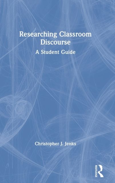 Researching Classroom Discourse : A Student Guide