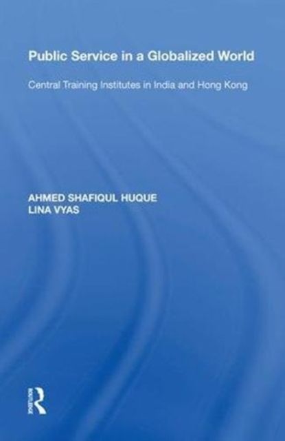Public Service in a Globalized World : Central Training Institutes in India and Hong Kong