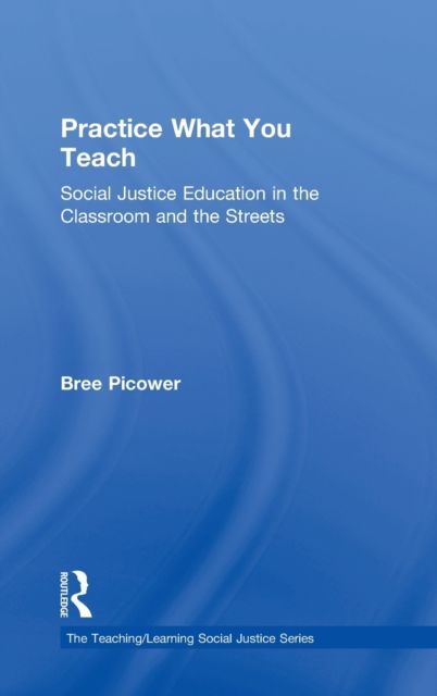 Practice What You Teach : Social Justice Education in the Classroom and the Streets