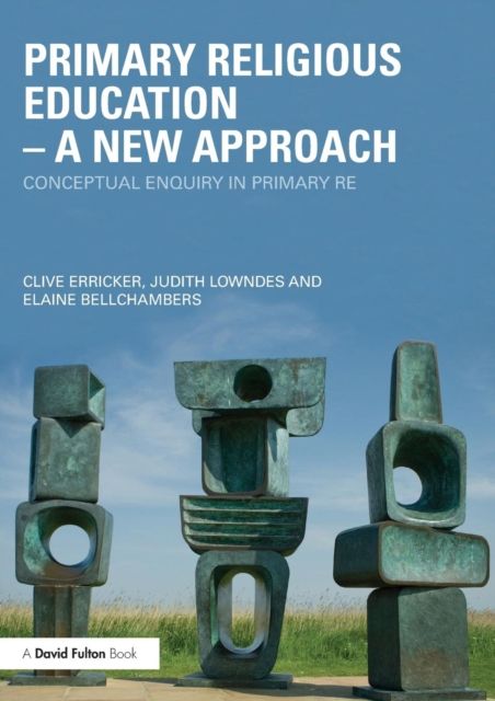Primary Religious Education - A New Approach : Conceptual Enquiry in Primary RE