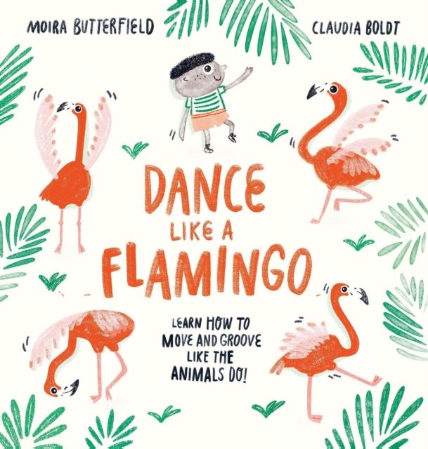 Dance Like a Flamingo : Move and Groove like the Animals Do!