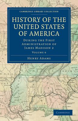 History of the United States of America (1801–1817): Volume 6 : During the First Administration of James Madison 2