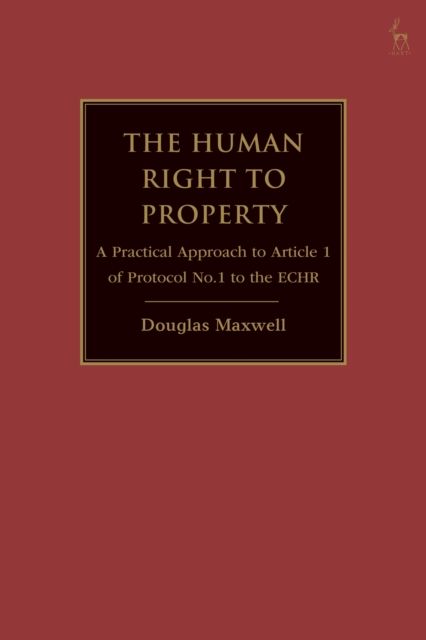 The Human Right to Property : A Practical Approach to Article 1 of Protocol No.1 to the ECHR