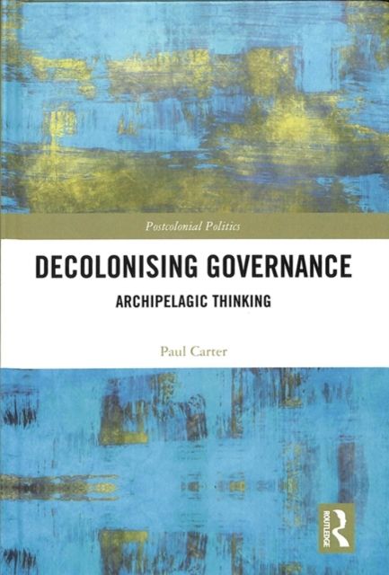 Decolonising Governance : Archipelagic Thinking