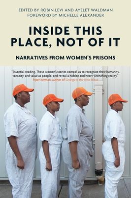 Inside This Place, Not of It : Narratives from Women's Prisons