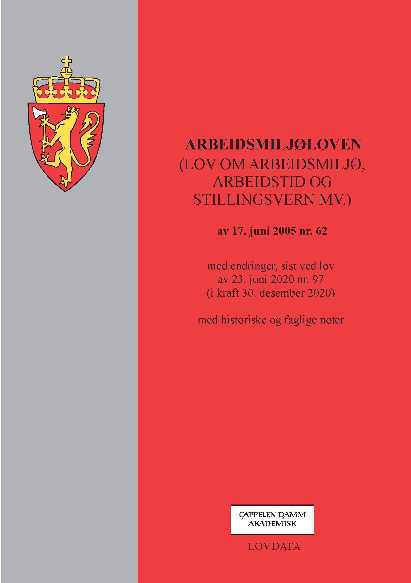 Arbeidsmiljøloven : (lov om arbeidsmiljø, arbeidstid og stillingsvern mv.) av 17. juni 2005 nr. 62 : med endringer, sist ved lov av 23. juni 2020 nr. 97 (i kraft 30. desember 2020) : med historiske og faglig noter