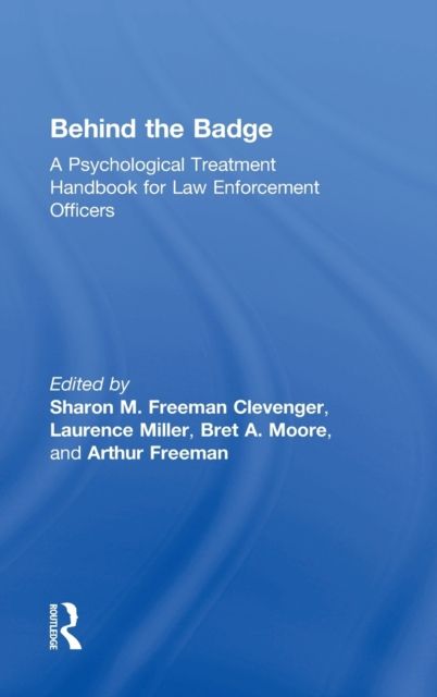 Behind the Badge : A Psychological Treatment Handbook for Law Enforcement Officers