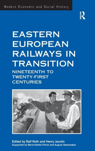 Eastern European Railways in Transition : Nineteenth to Twenty-first Centuries