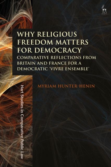 Why Religious Freedom Matters for Democracy : Comparative Reflections from Britain and France for a Democratic “Vivre Ensemble”