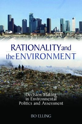 Rationality and the Environment : Decision-making in Environmental Politics and Assessment
