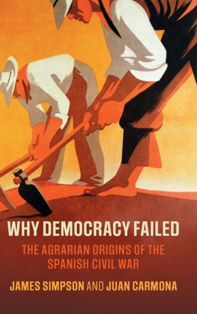 Why Democracy Failed : The Agrarian Origins of the Spanish Civil War