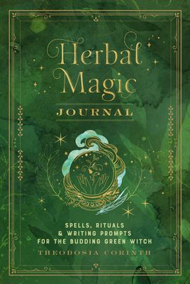 Herbal Magic Journal : Spells, Rituals, and Writing Prompts for the Budding Green Witch