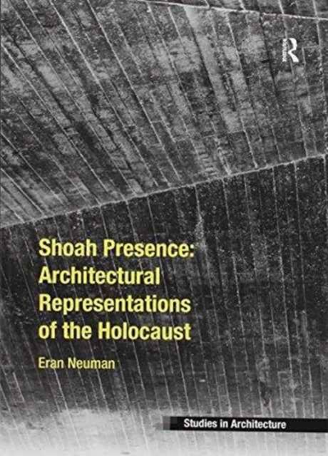 Shoah Presence: Architectural Representations of the Holocaust