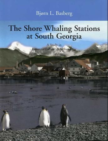 The shore whaling stations at South Georgia : a study in Antartic industrial archaeology