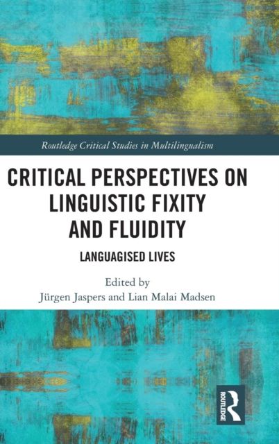 Critical Perspectives on Linguistic Fixity and Fluidity : Languagised Lives